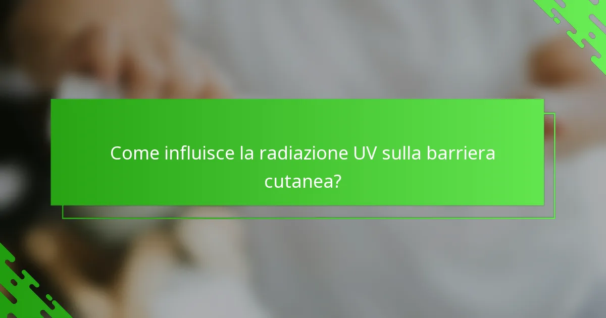 Come influisce la radiazione UV sulla barriera cutanea?
