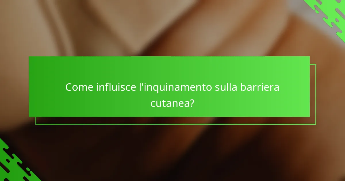 Come influisce l'inquinamento sulla barriera cutanea?