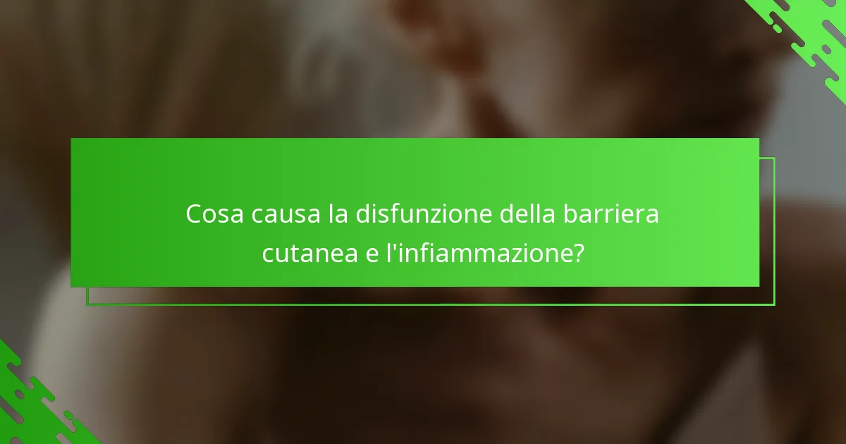 Cosa causa la disfunzione della barriera cutanea e l'infiammazione?