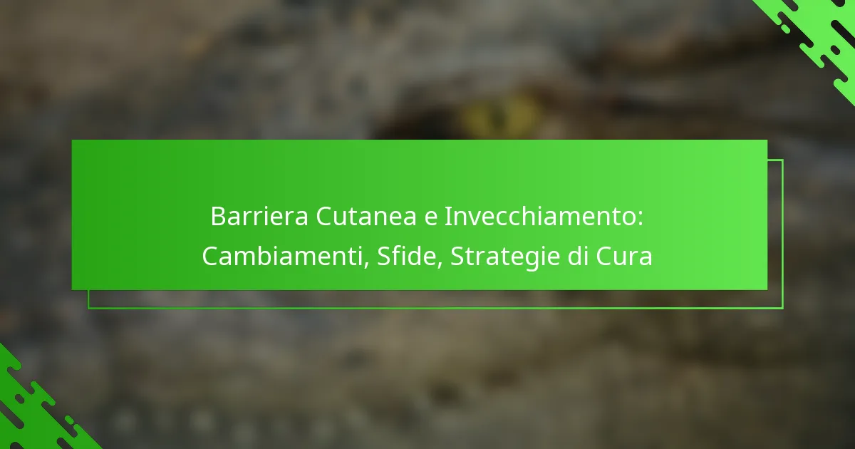 Barriera Cutanea e Invecchiamento: Cambiamenti, Sfide, Strategie di Cura