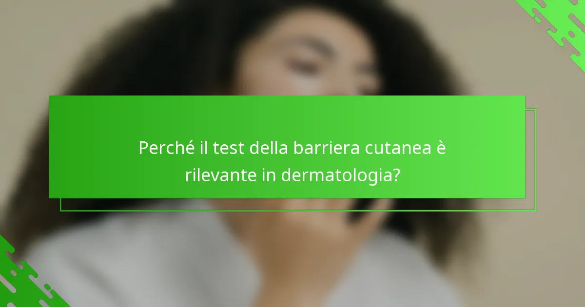 Perché il test della barriera cutanea è rilevante in dermatologia?