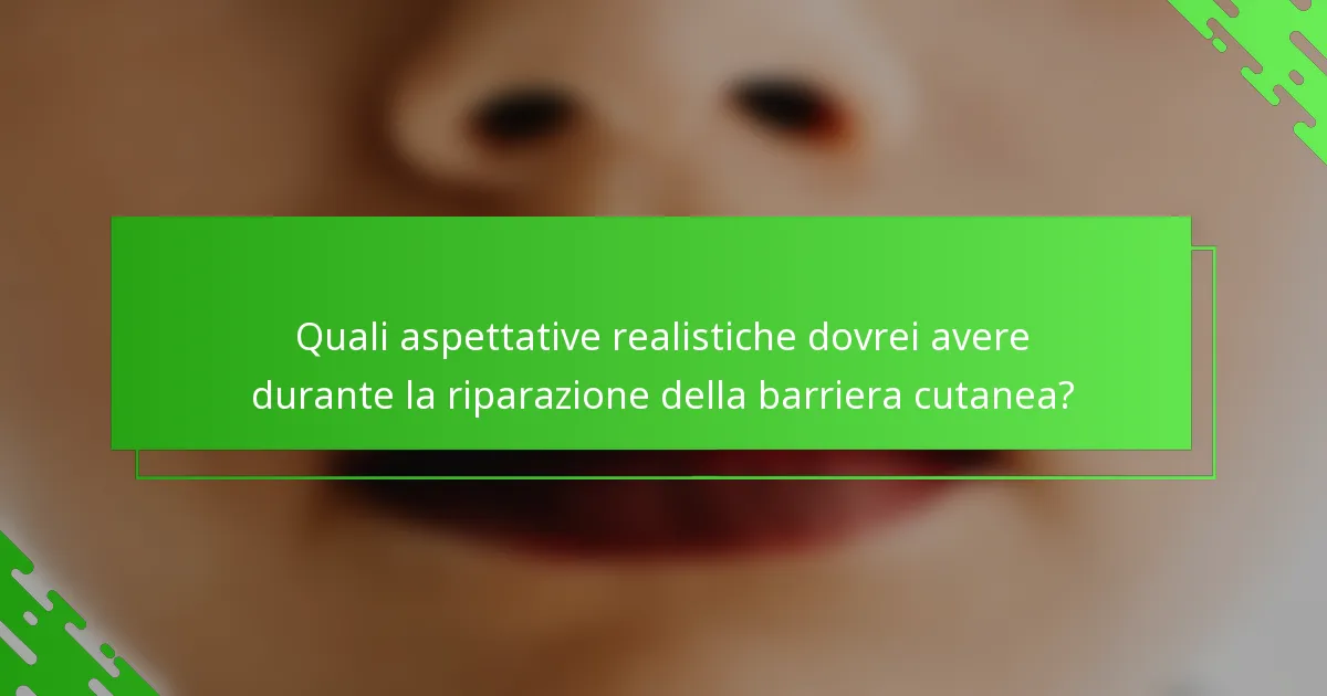 Quali aspettative realistiche dovrei avere durante la riparazione della barriera cutanea?