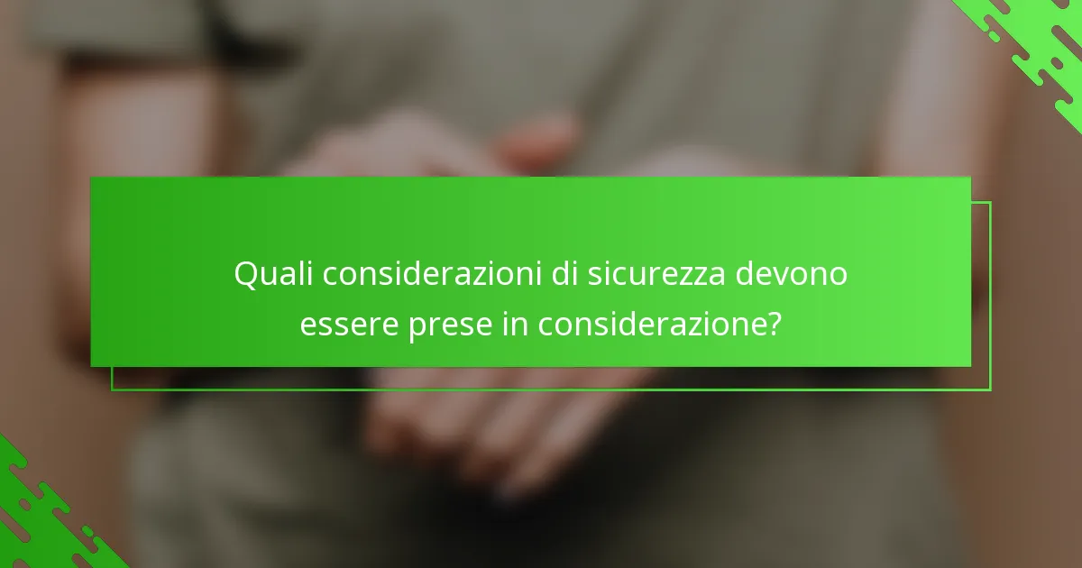 Quali considerazioni di sicurezza devono essere prese in considerazione?