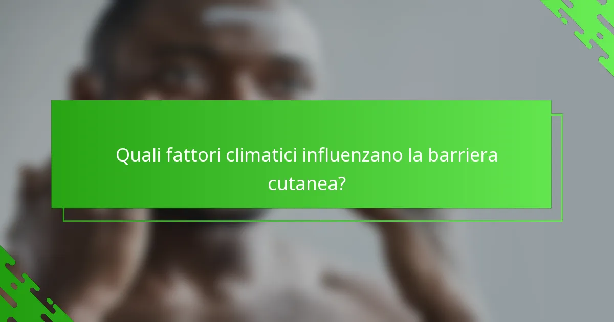 Quali fattori climatici influenzano la barriera cutanea?