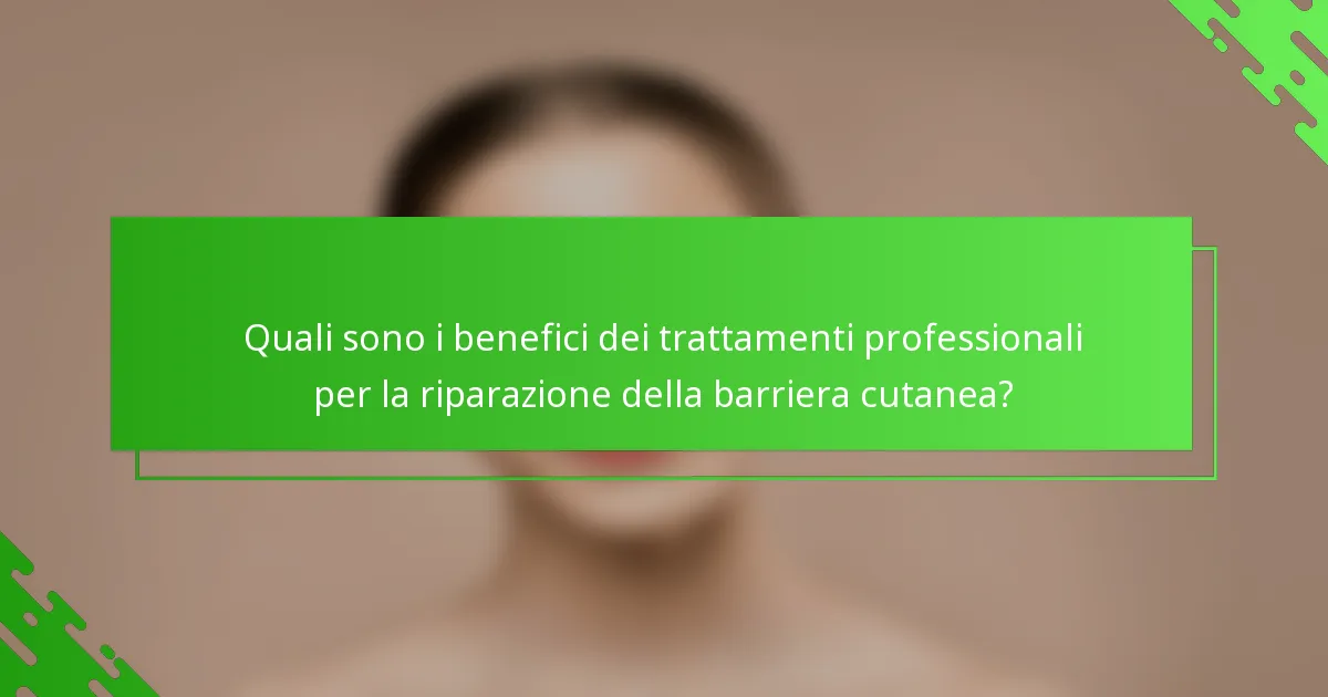 Quali sono i benefici dei trattamenti professionali per la riparazione della barriera cutanea?