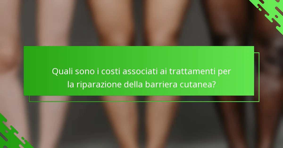 Quali sono i costi associati ai trattamenti per la riparazione della barriera cutanea?