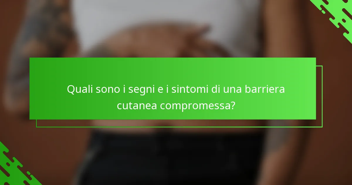 Quali sono i segni e i sintomi di una barriera cutanea compromessa?