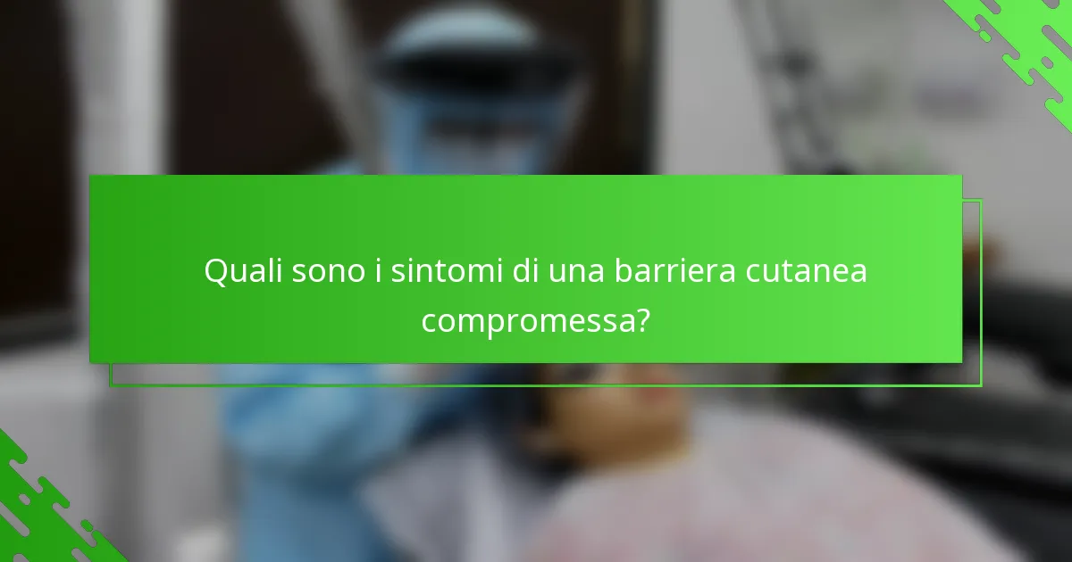 Quali sono i sintomi di una barriera cutanea compromessa?