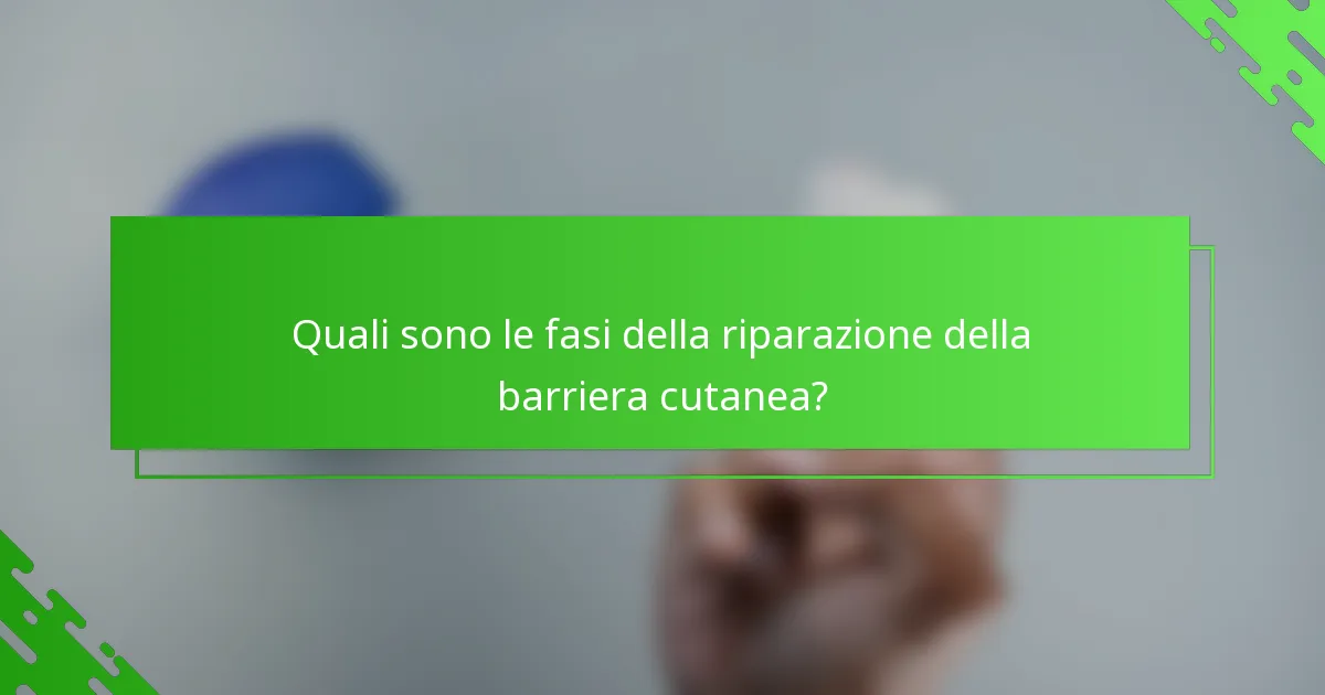 Quali sono le fasi della riparazione della barriera cutanea?