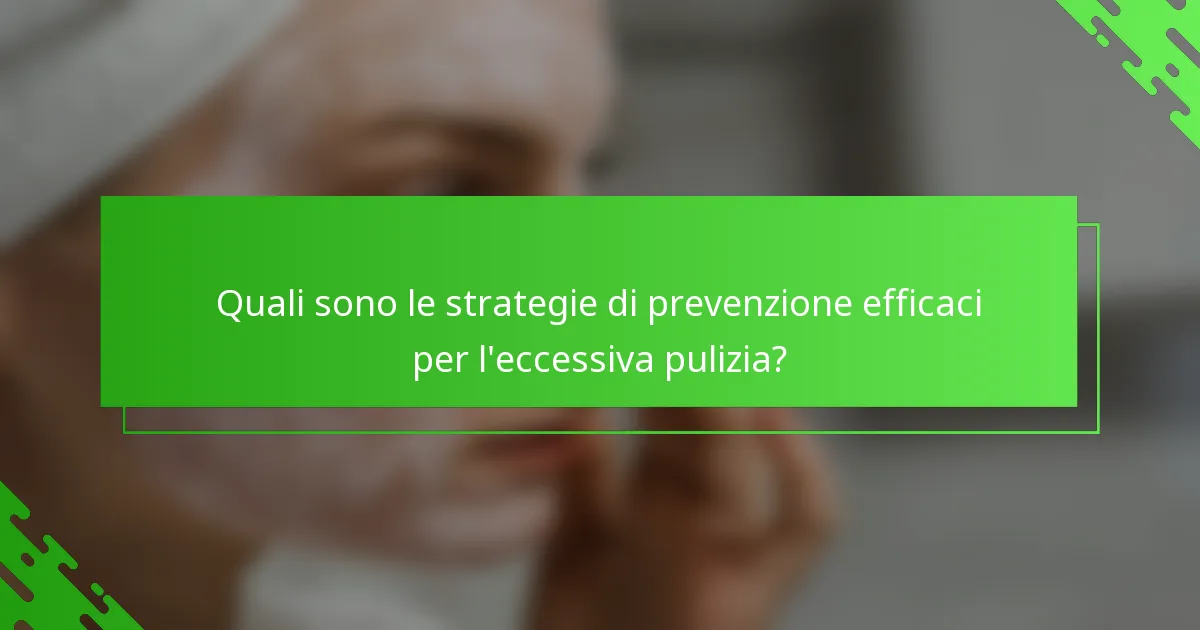 Quali sono le strategie di prevenzione efficaci per l'eccessiva pulizia?