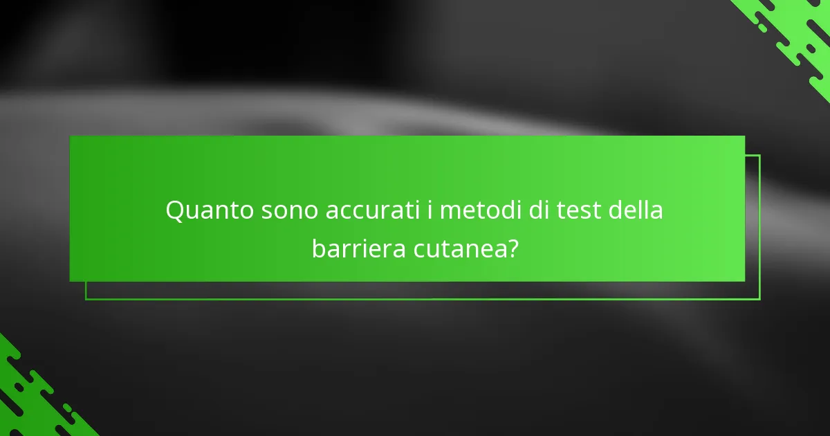 Quanto sono accurati i metodi di test della barriera cutanea?