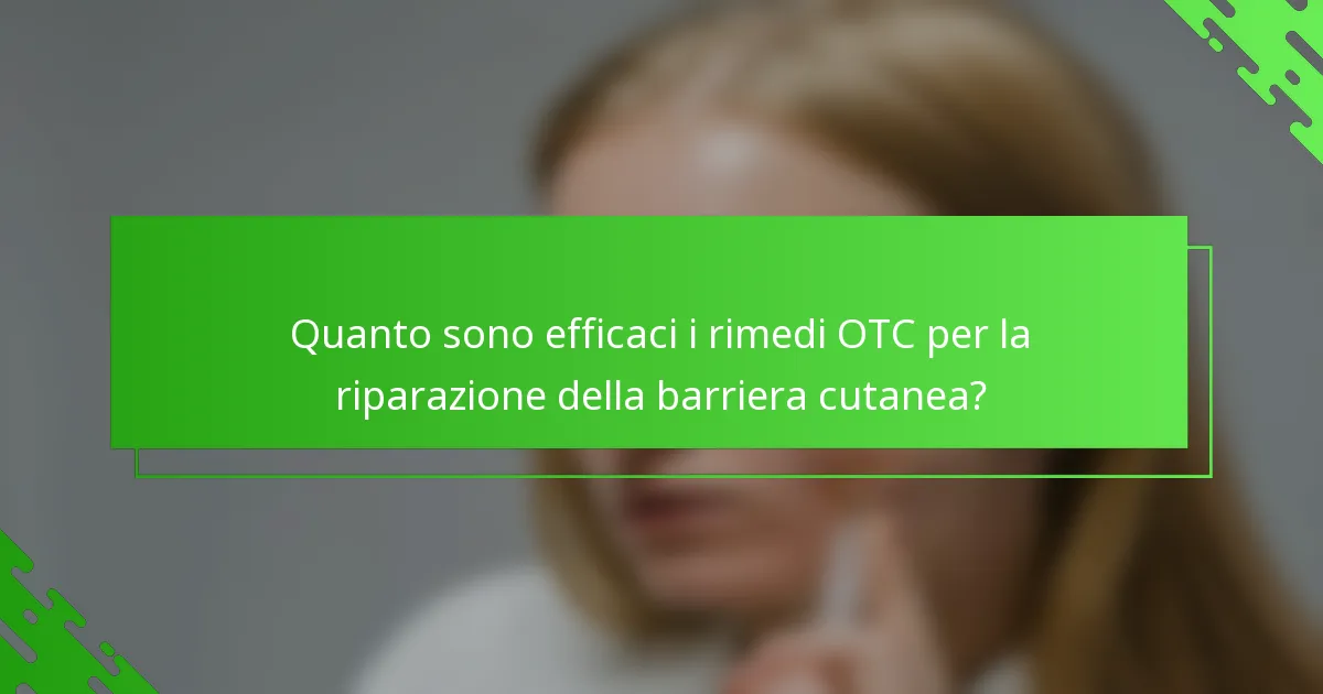 Quanto sono efficaci i rimedi OTC per la riparazione della barriera cutanea?
