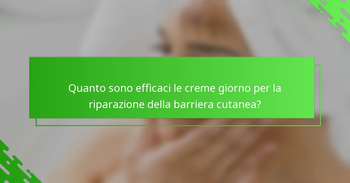 Quanto sono efficaci le creme giorno per la riparazione della barriera cutanea?